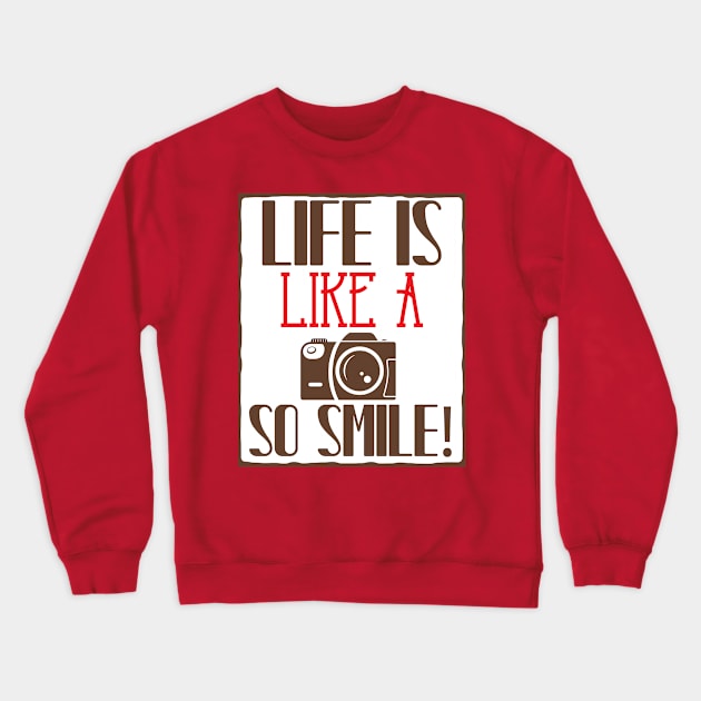 Life Is Like A Camera, So Smile Crewneck Sweatshirt by Shop YMK